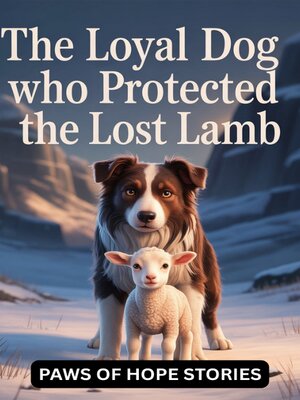 cover image of The Loyal Dog Who Protected the Lost Lamb